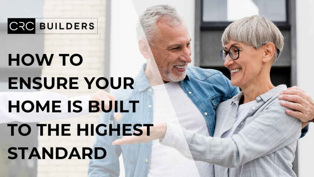 yt how to ensure your home is built to the highest standard