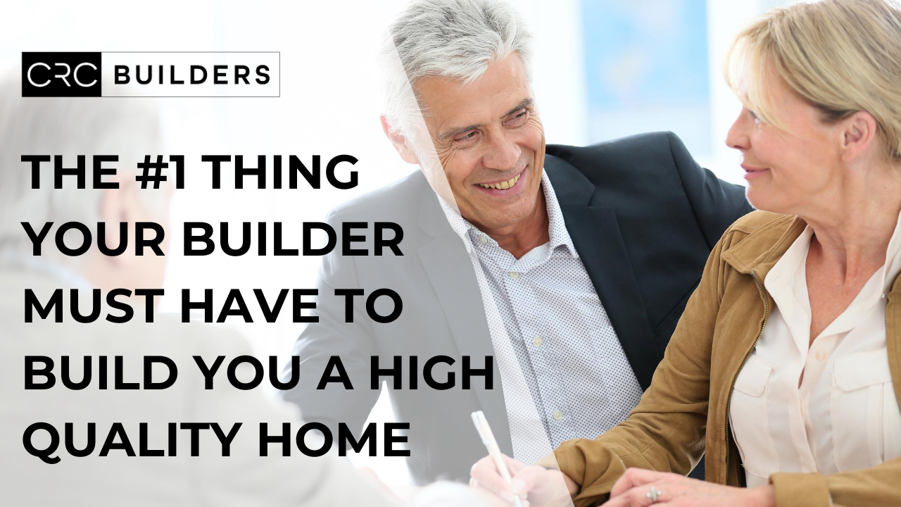 yt the #1 thing your builder must have to build you a high quality home